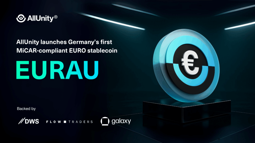 AllUnity Launches EURAU - Germany’s first Fully-reserved, MiCAR-compliant EURO stablecoin